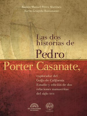 cover image of Las dos historias de Pedro Porter Casanate, explorador del Golfo de California